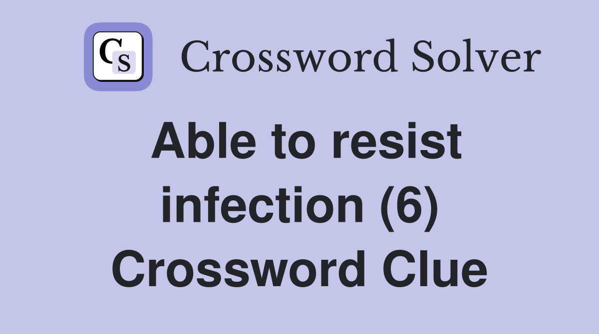 Able to resist infection (6) Crossword Clue