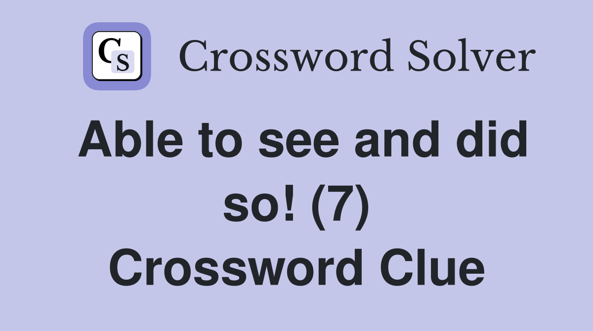 Able to see and did so! (7) Crossword Clue