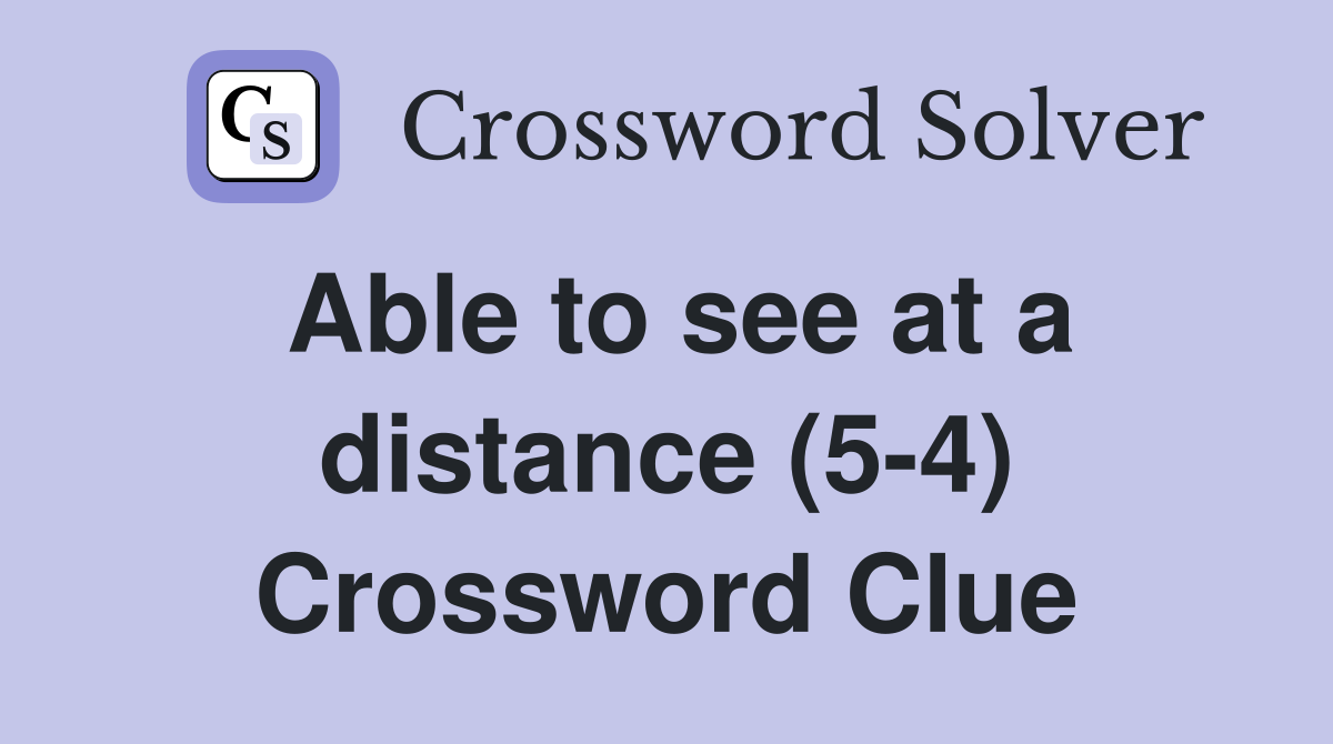 Able to see at a distance (5-4) Crossword Clue