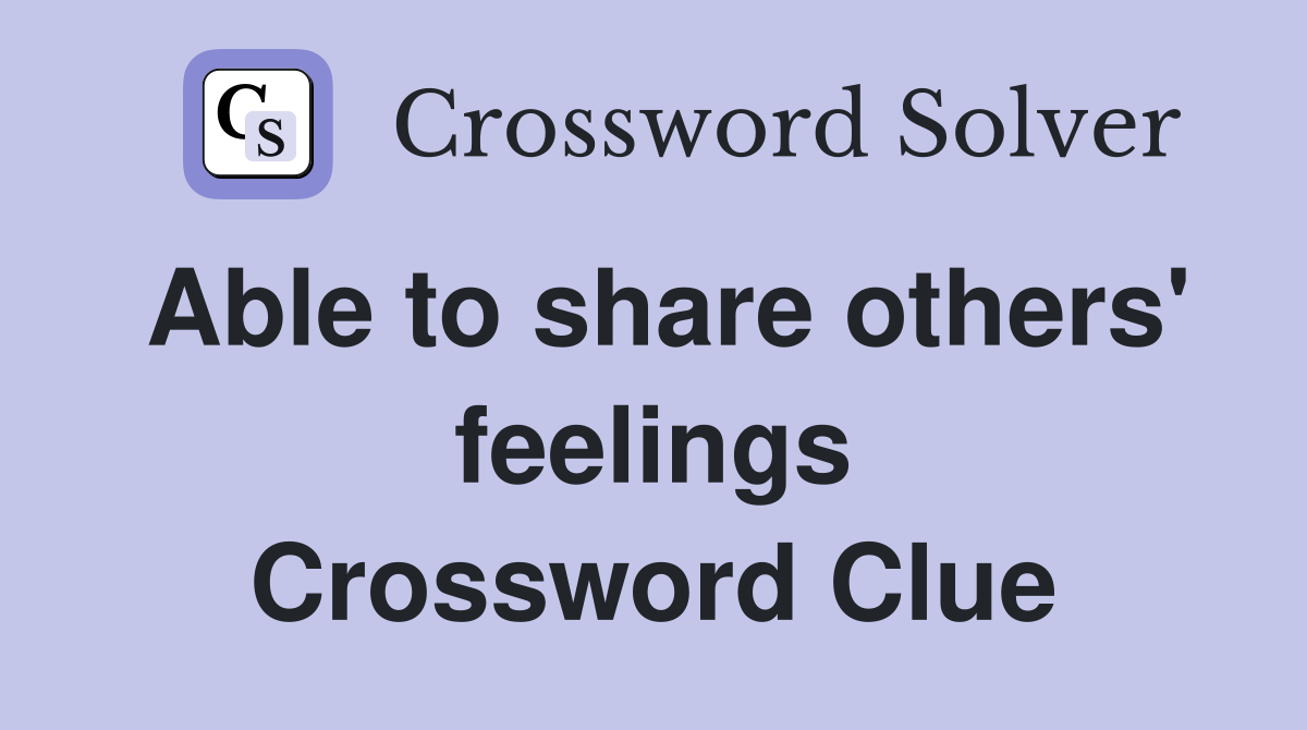 Able to share others' feelings Crossword Clue