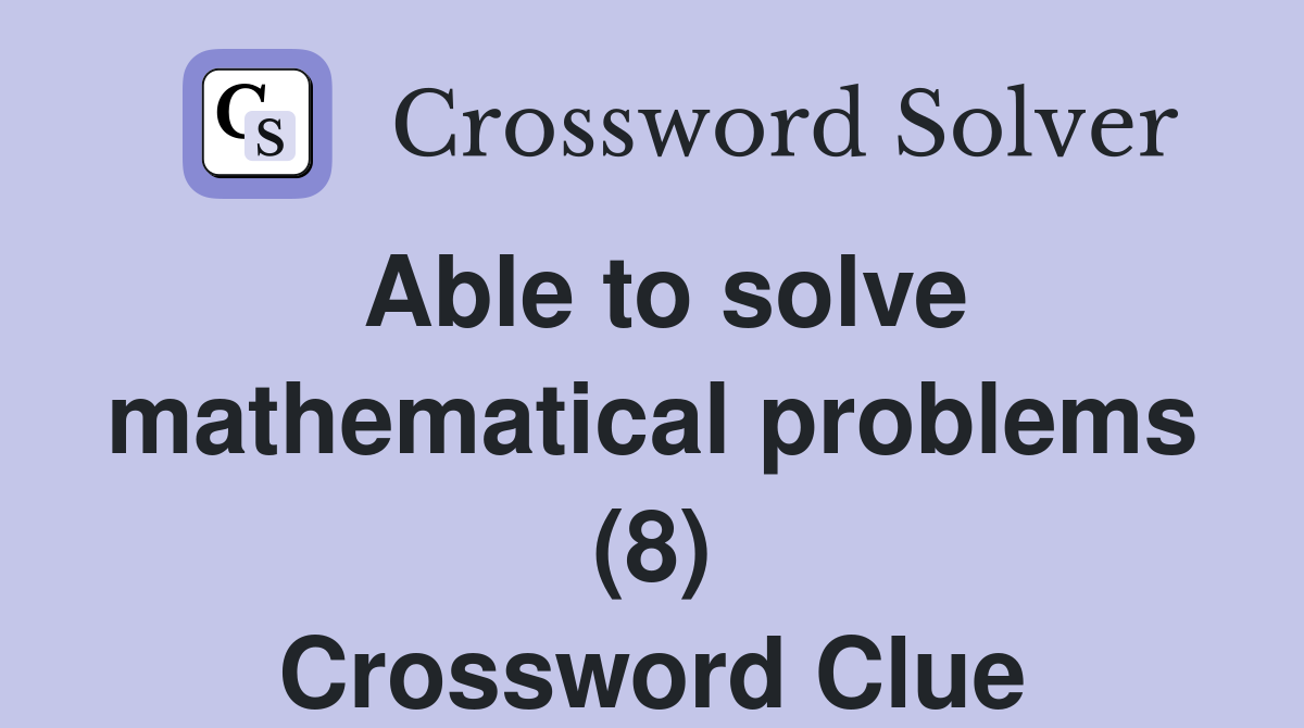 Able to solve mathematical problems (8) Crossword Clue