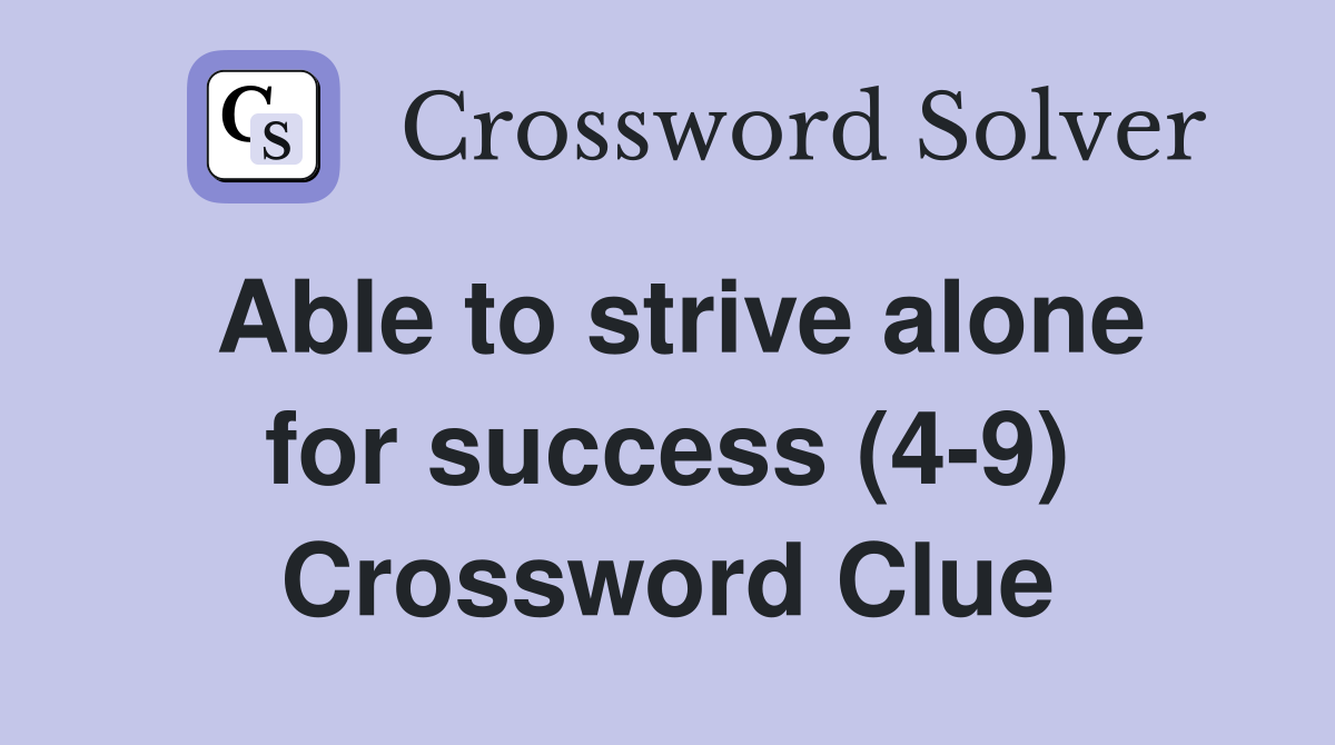 Able to strive alone for success (4-9) Crossword Clue