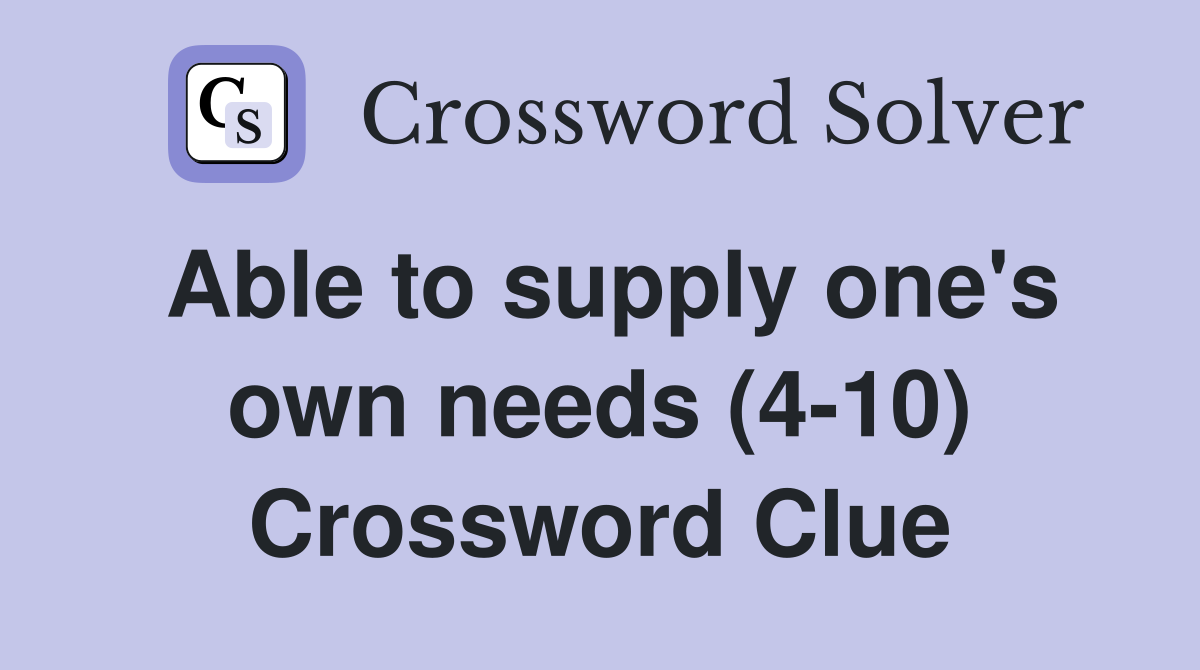 Able to supply one's own needs (4-10) Crossword Clue