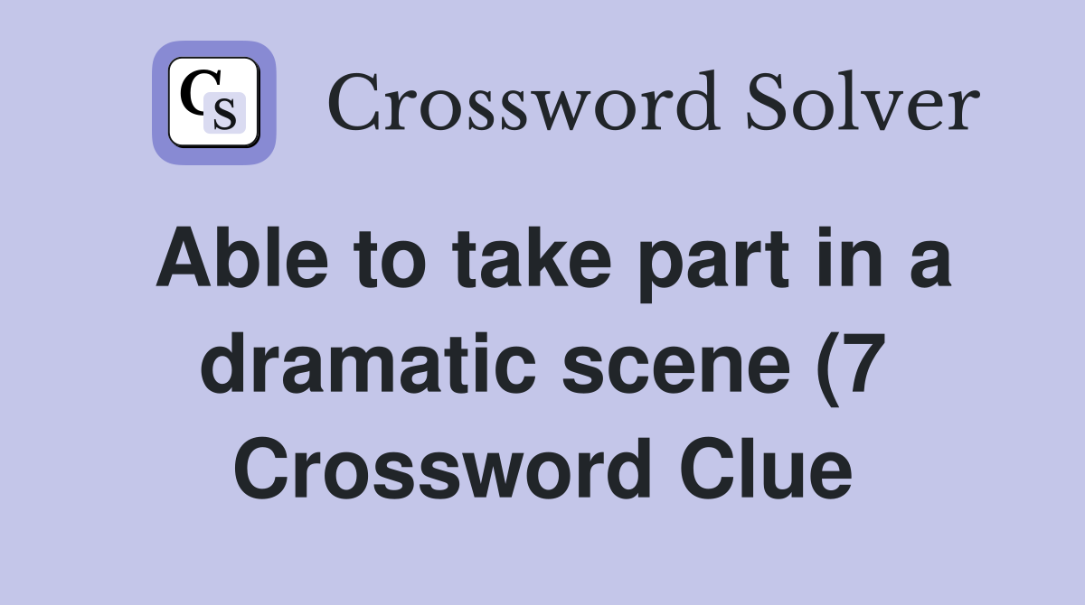 Able to take part in a dramatic scene (7) Crossword Clue Answers Able to take part in a dramatic scene (7) Crossword Clue Answers