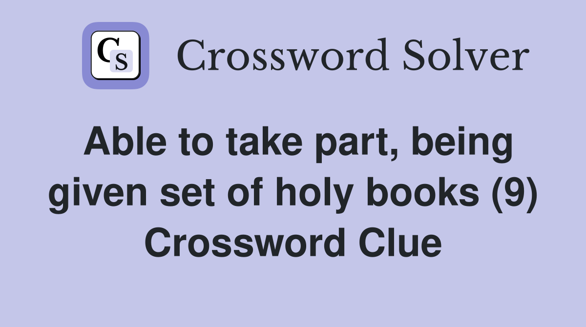 Able to take part, being given set of holy books (9) Crossword Clue