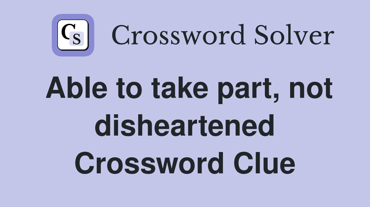 Able to take part, not disheartened Crossword Clue