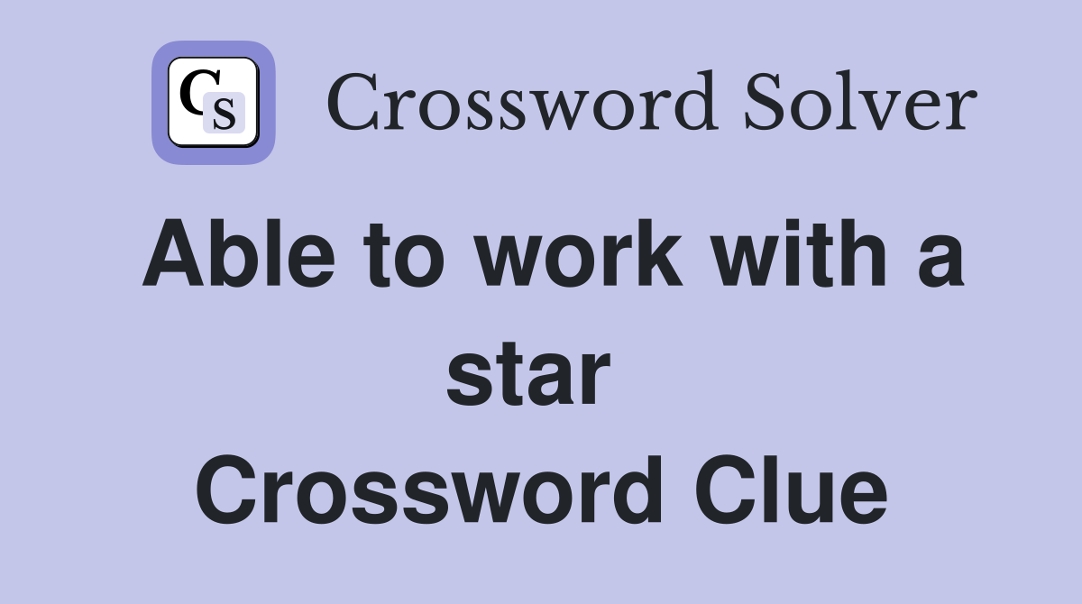 Able to work with a star  Crossword Clue
