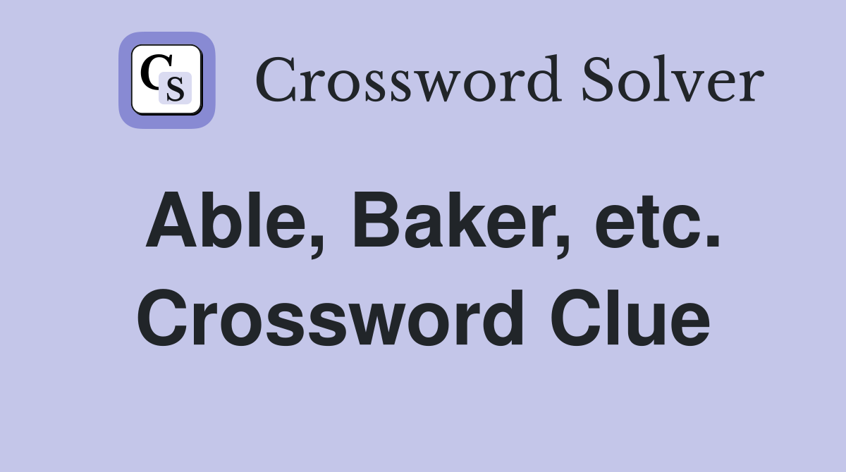 Able, Baker, etc. Crossword Clue