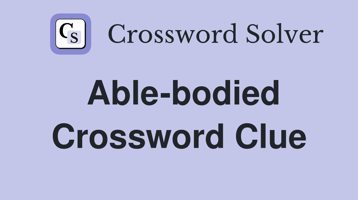 Able-bodied Crossword Clue