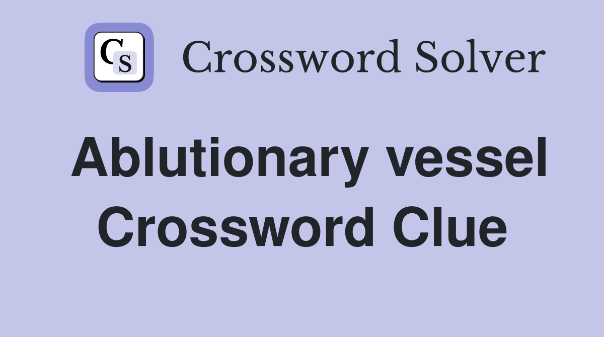 Ablutionary vessel Crossword Clue