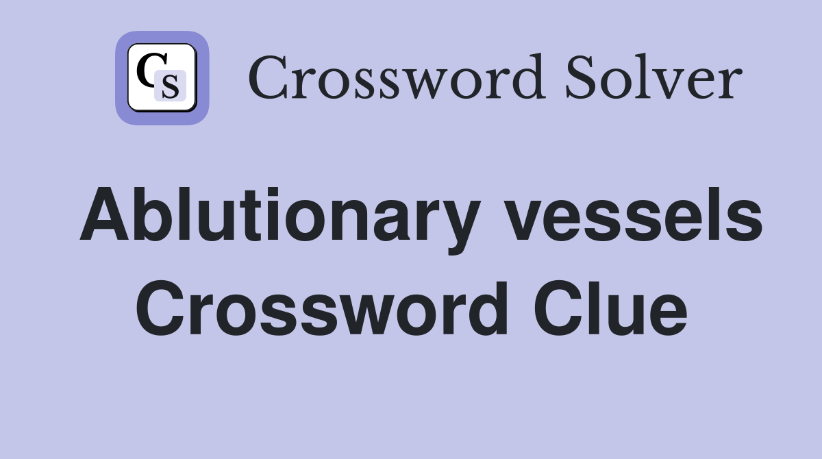 Ablutionary vessels Crossword Clue