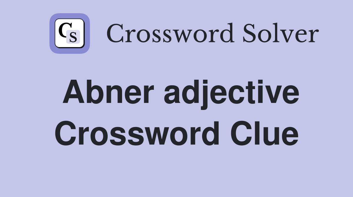 Abner adjective Crossword Clue