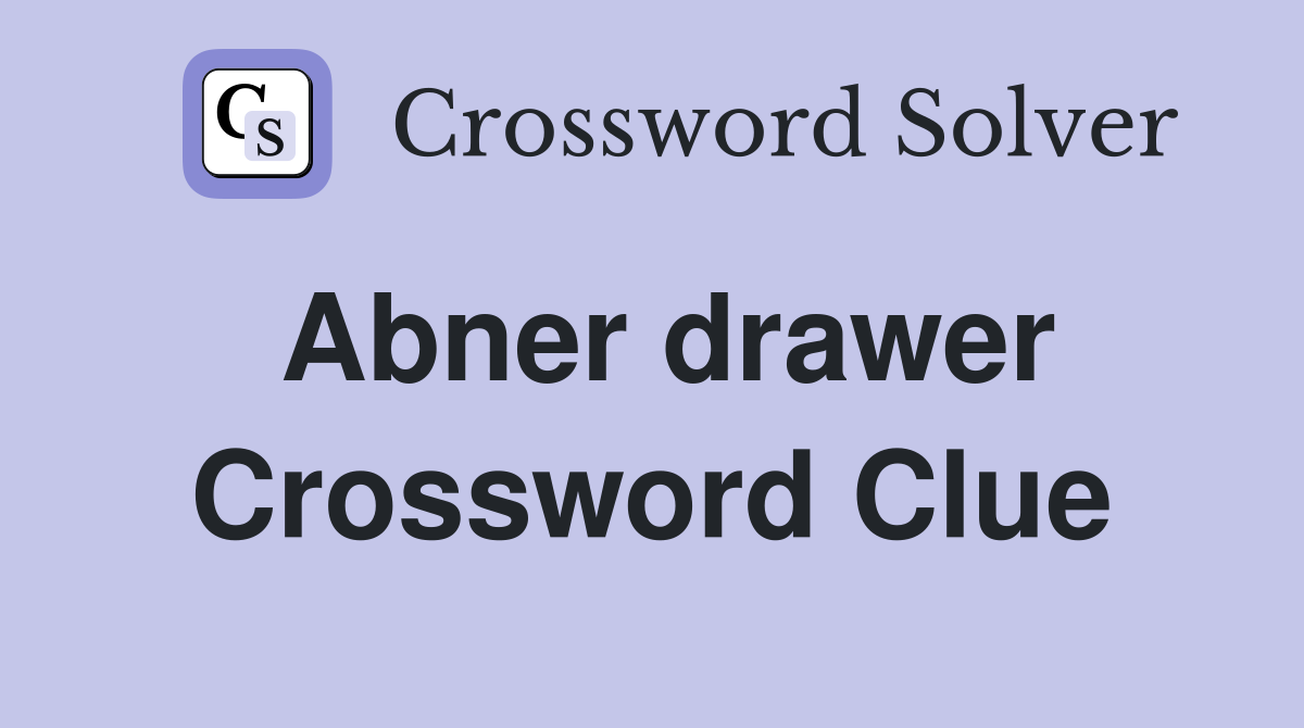 Abner drawer Crossword Clue