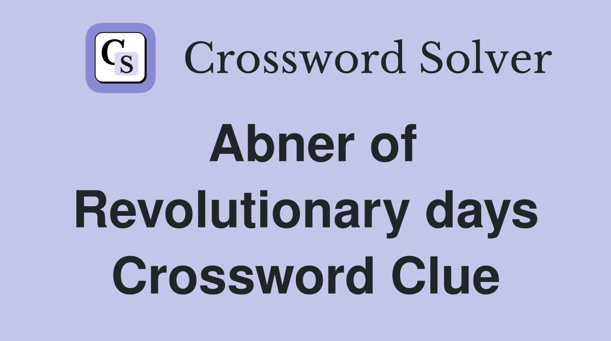 Abner of Revolutionary days Crossword Clue