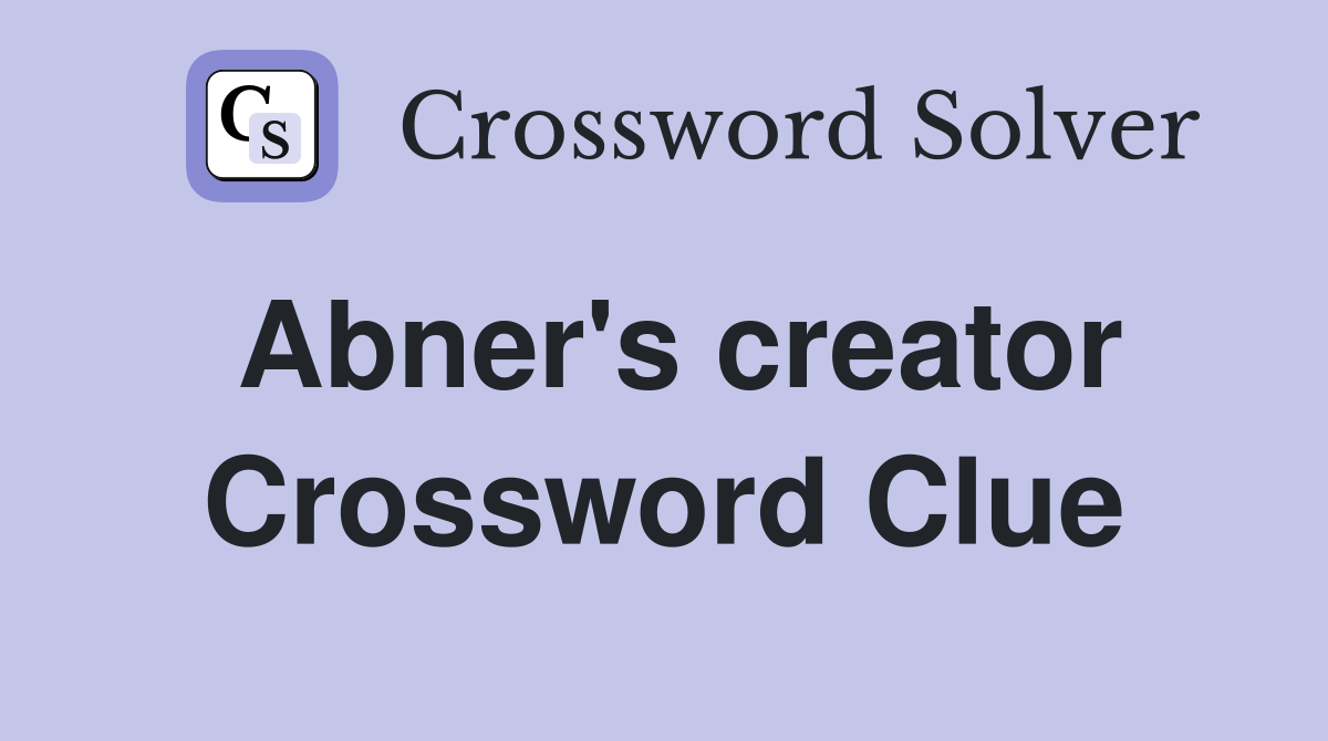 Abner #39 s creator Crossword Clue Answers Crossword Solver