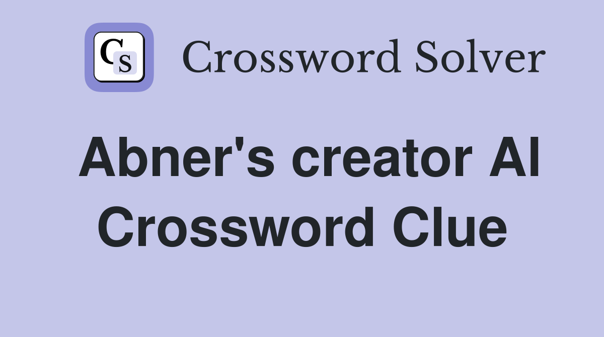 Abner's creator Al Crossword Clue