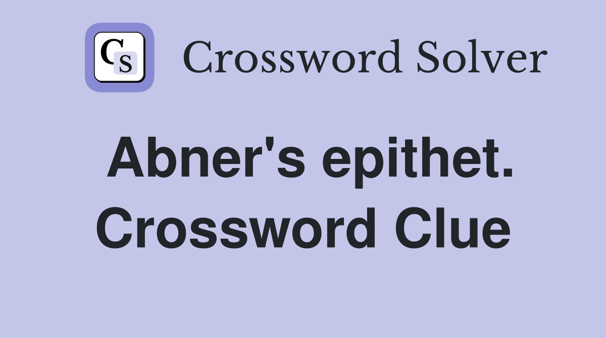 Abner's epithet. Crossword Clue