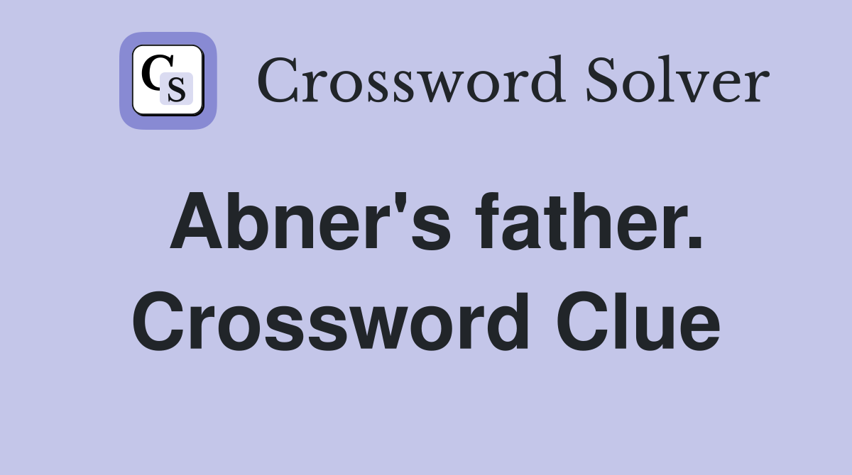 Abner's father. Crossword Clue