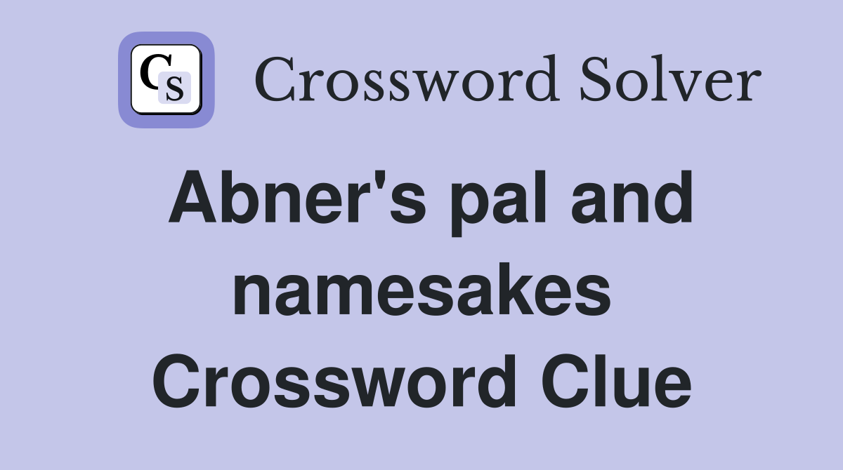 Abner's pal and namesakes Crossword Clue