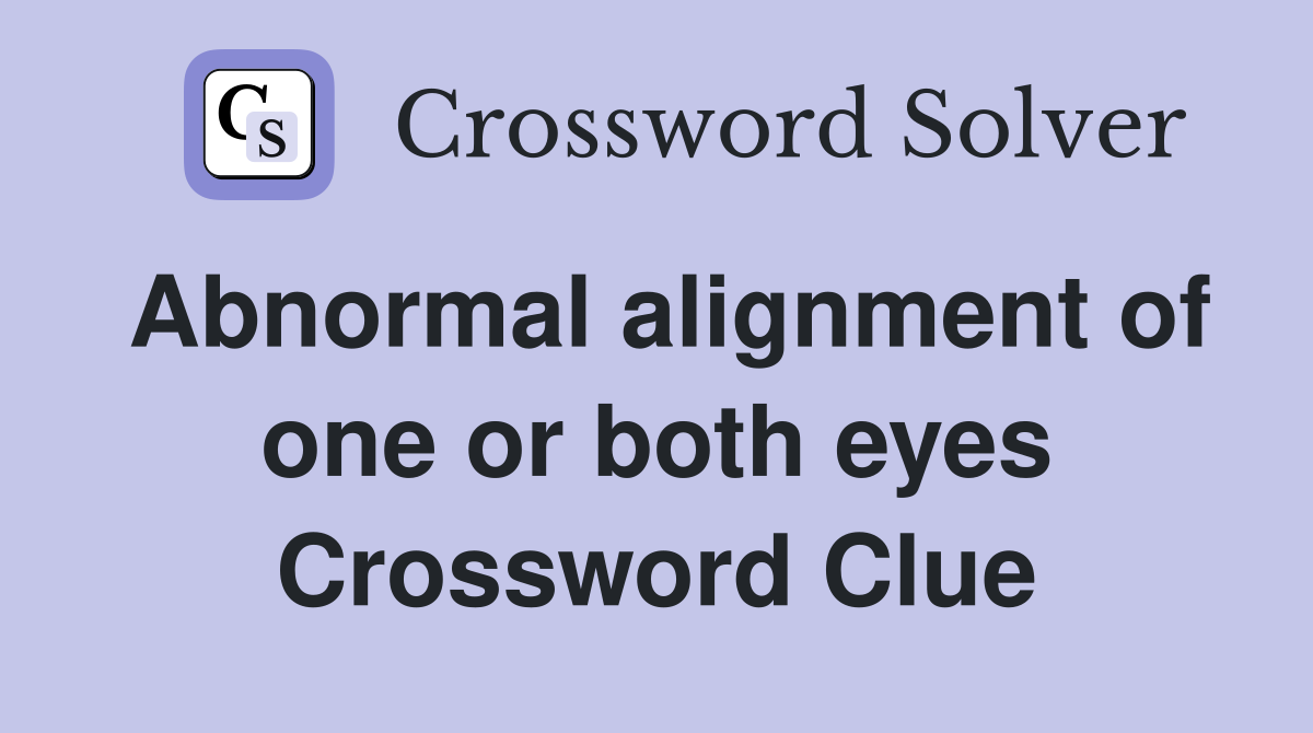 Abnormal alignment of one or both eyes Crossword Clue