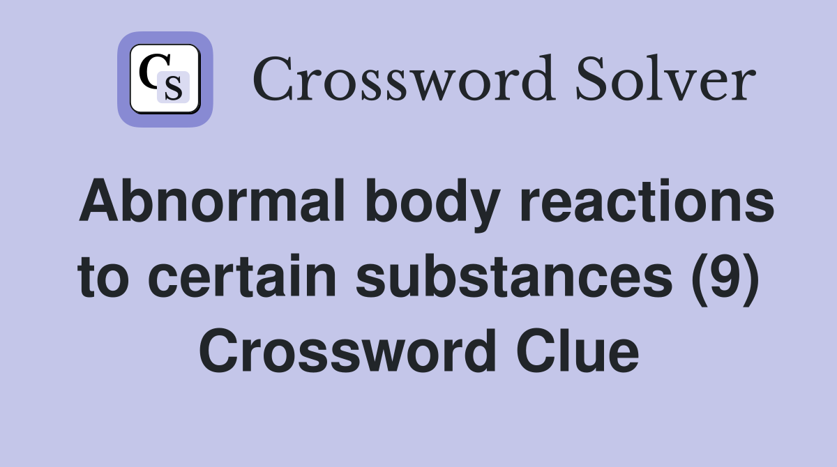 Abnormal body reactions to certain substances (9) Crossword Clue