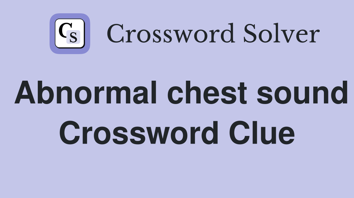 Abnormal chest sound Crossword Clue