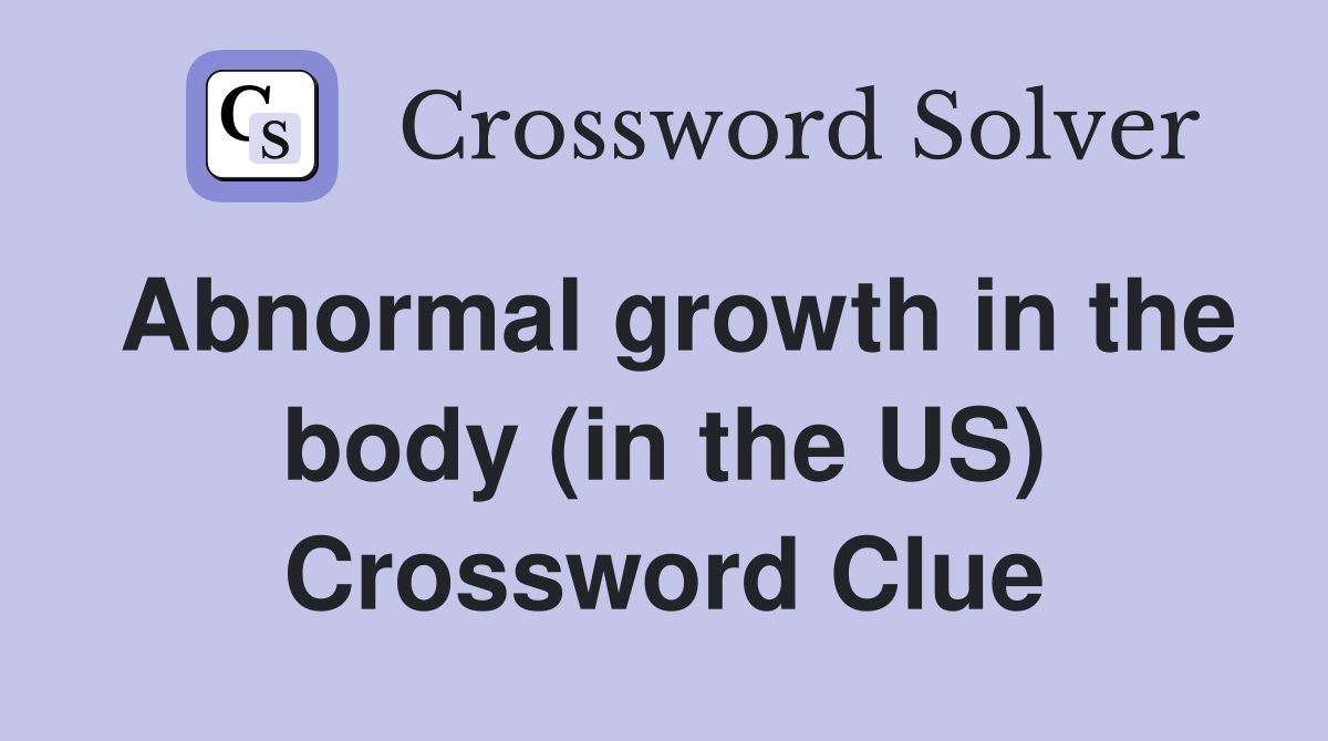 Abnormal growth in the body (in the US) Crossword Clue