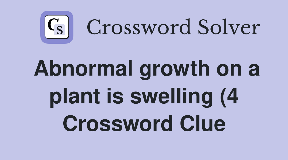 Abnormal growth on a plant is swelling (4) Crossword Clue Answers Abnormal growth on a plant is swelling (4) Crossword Clue Answers