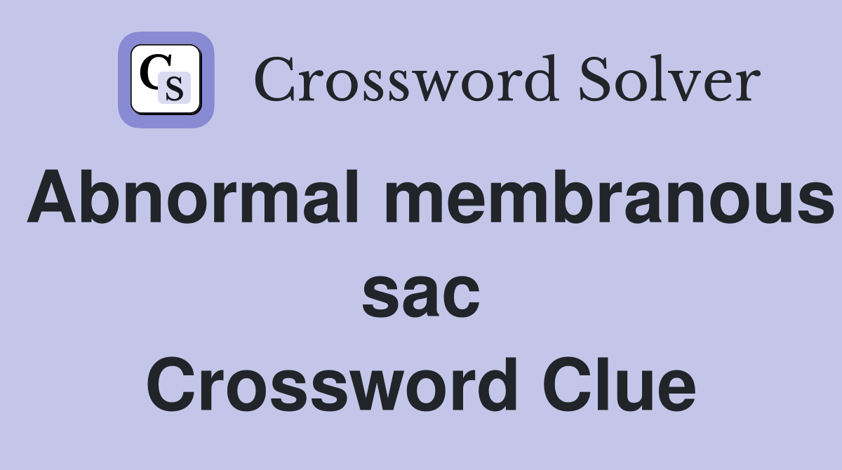 Abnormal membranous sac Crossword Clue