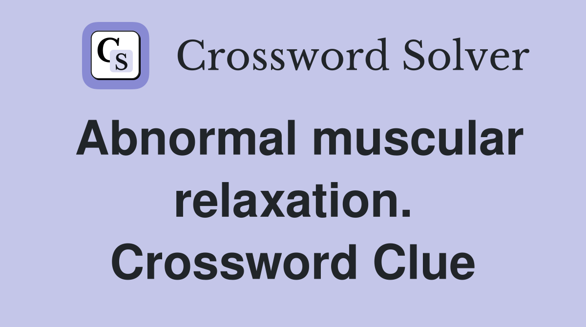 Abnormal muscular relaxation. Crossword Clue