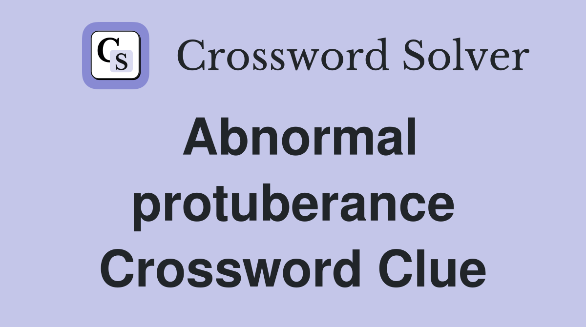 Abnormal protuberance Crossword Clue