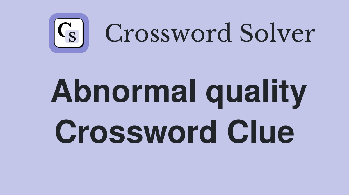 Abnormal quality Crossword Clue