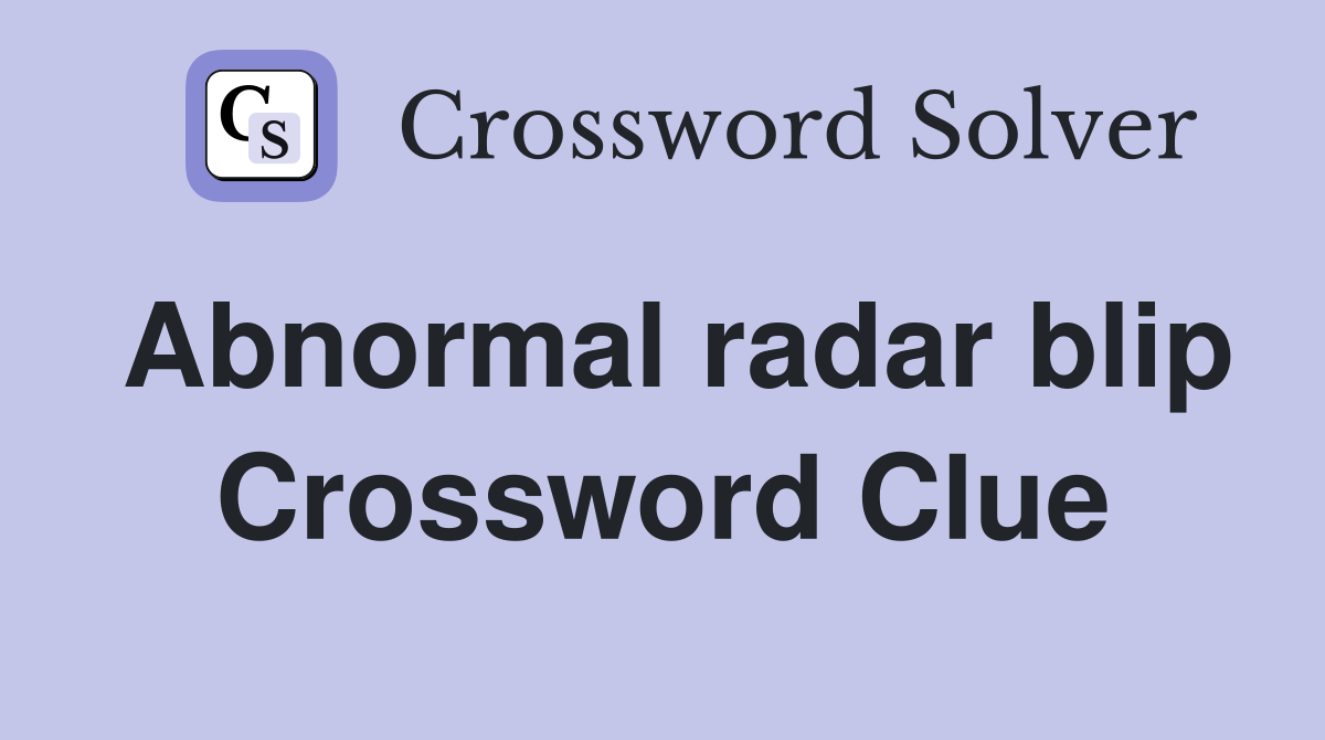 Abnormal radar blip Crossword Clue