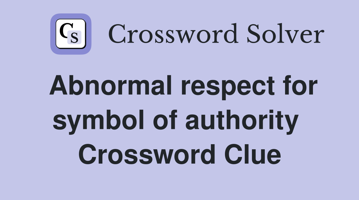 Abnormal respect for symbol of authority  Crossword Clue