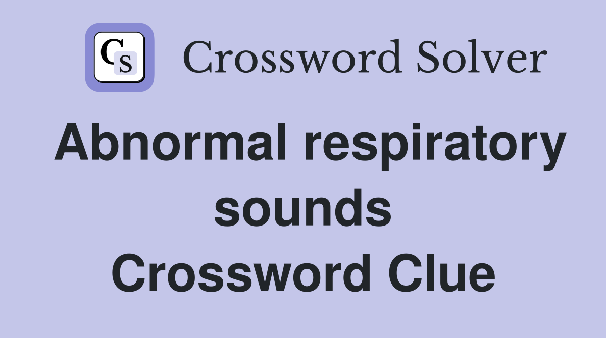 Abnormal respiratory sounds Crossword Clue