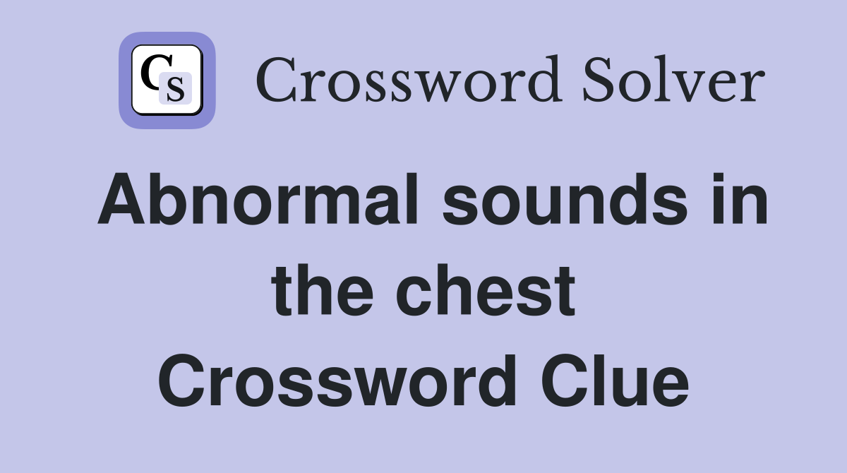Abnormal sounds in the chest Crossword Clue