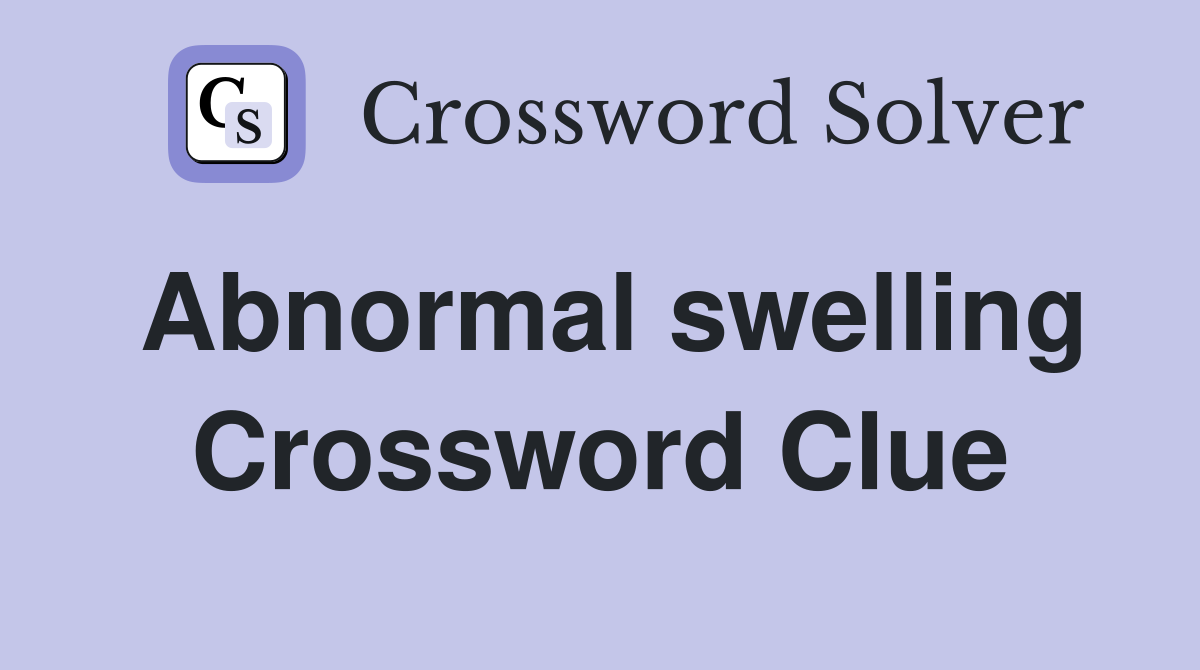 Abnormal swelling Crossword Clue