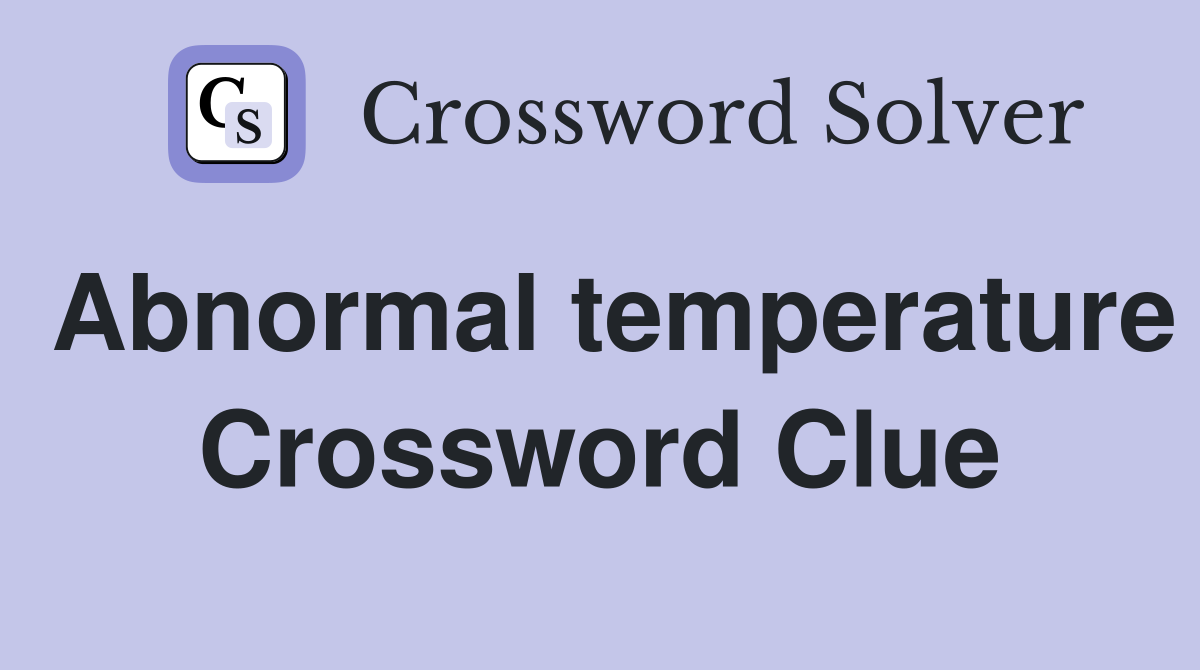 Abnormal temperature Crossword Clue