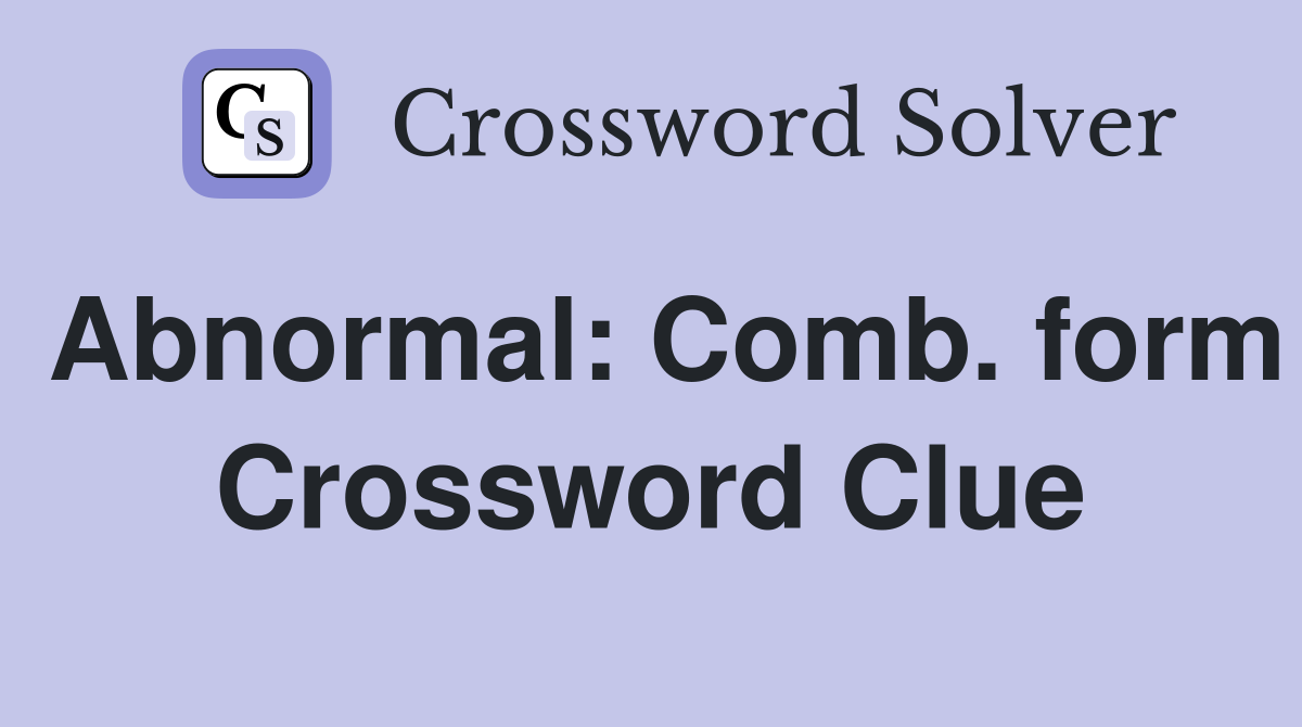 Abnormal: Comb. form Crossword Clue