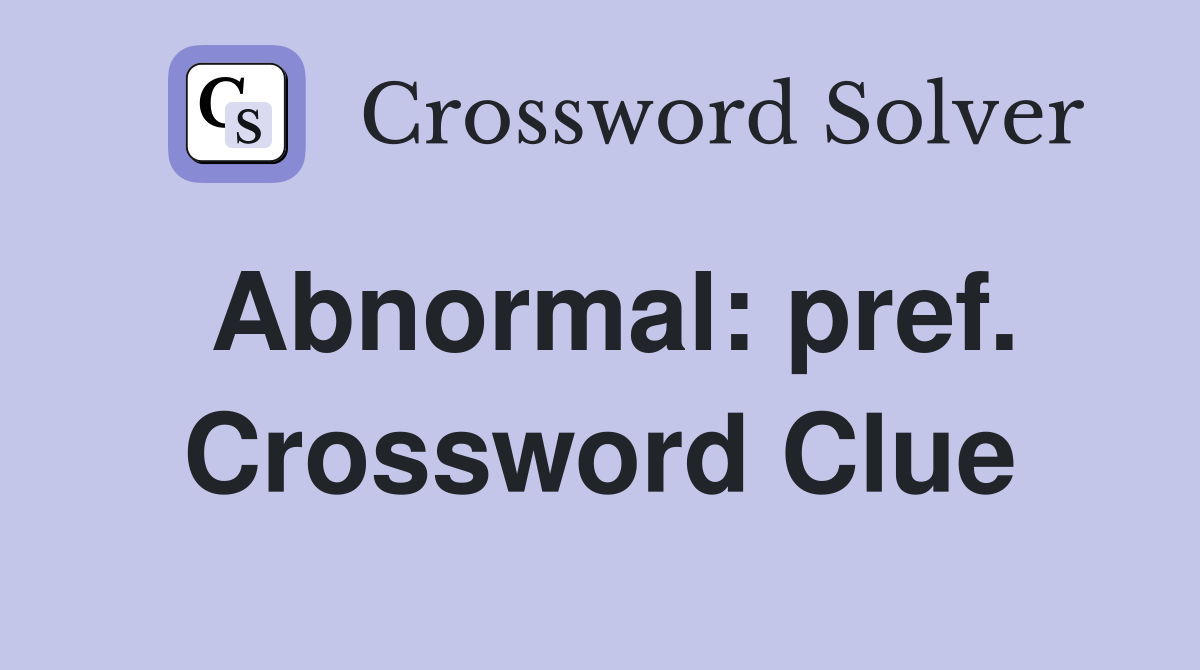 Abnormal: pref. Crossword Clue