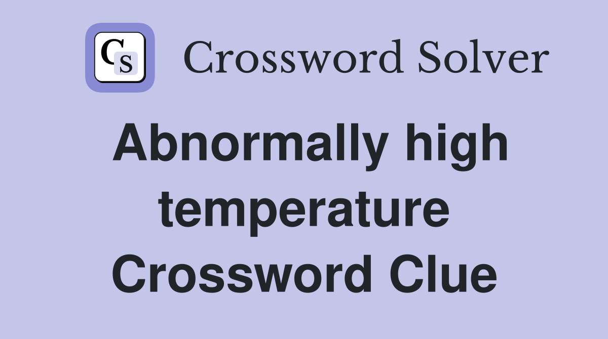 Abnormally high temperature Crossword Clue