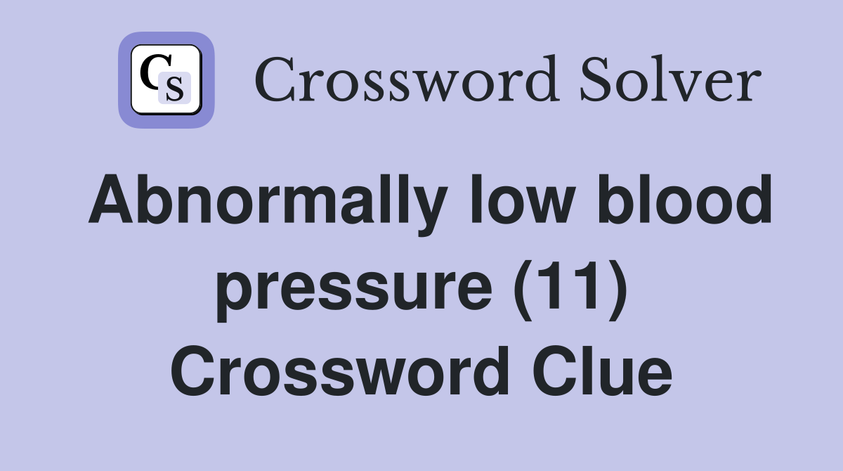 Abnormally low blood pressure (11) Crossword Clue