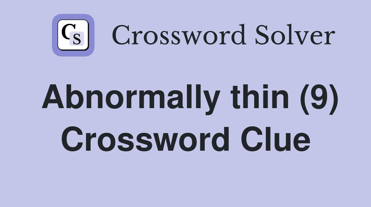 Abnormally thin (9) Crossword Clue