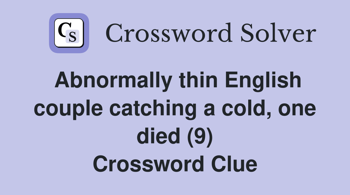 Abnormally thin English couple catching a cold, one died (9) Crossword Clue