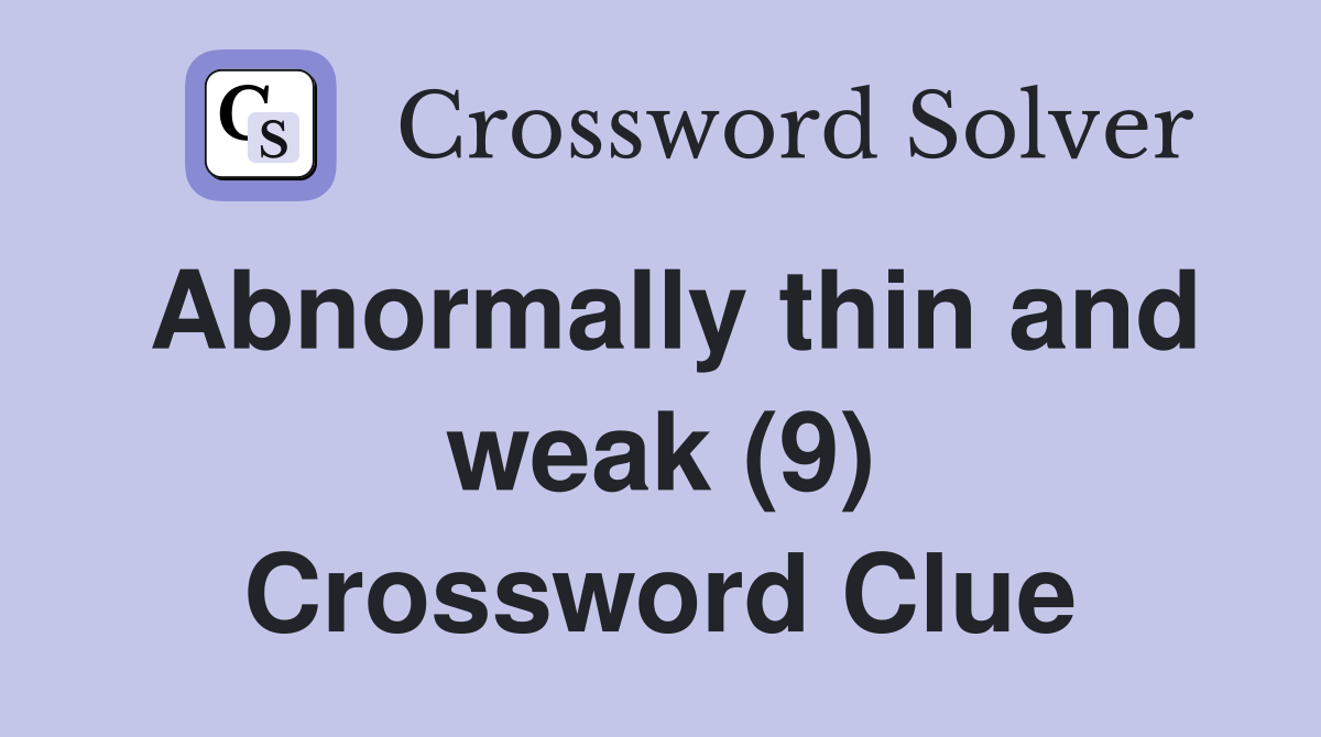 Abnormally thin and weak (9) Crossword Clue