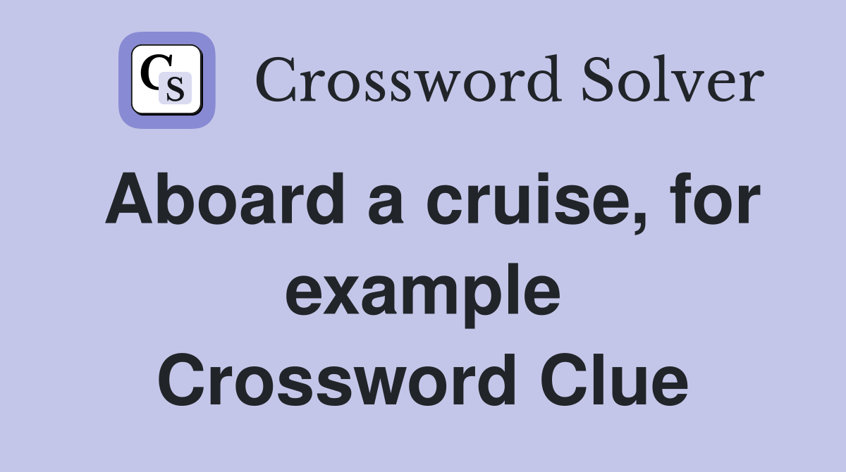 Aboard a cruise, for example Crossword Clue