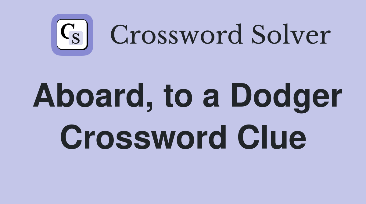 Aboard, to a Dodger Crossword Clue