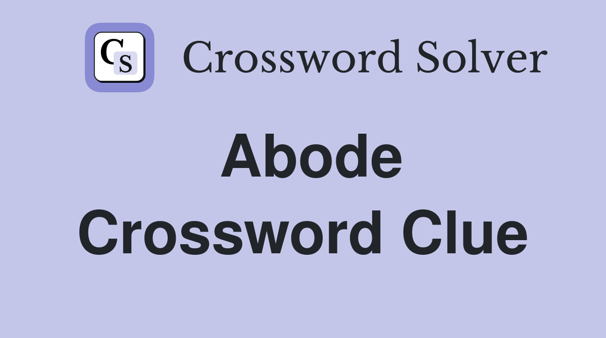 Abode Crossword Clue Answers Crossword Solver