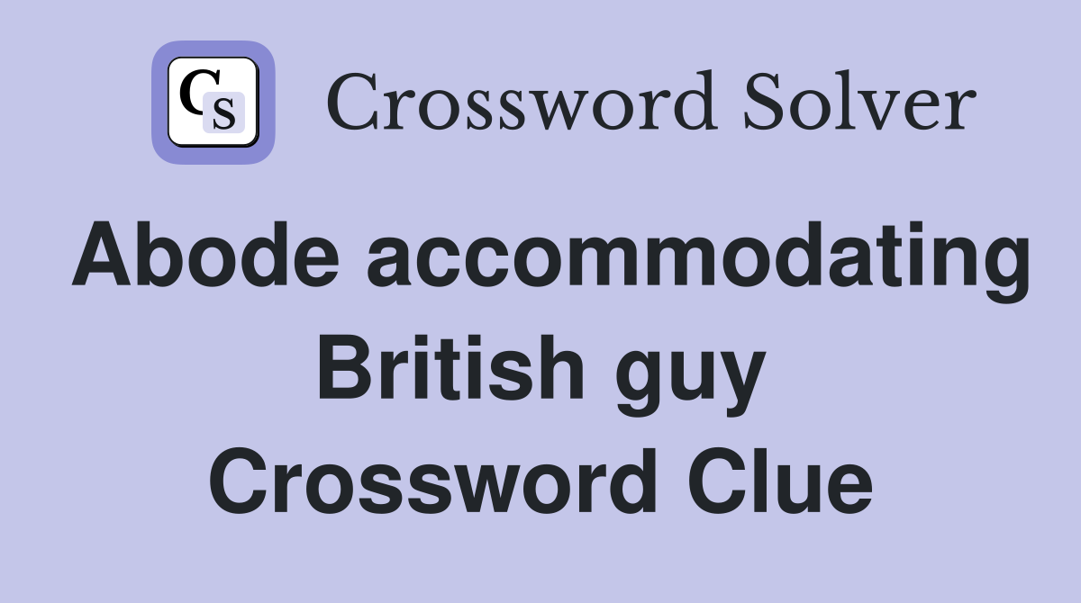 Abode accommodating British guy Crossword Clue