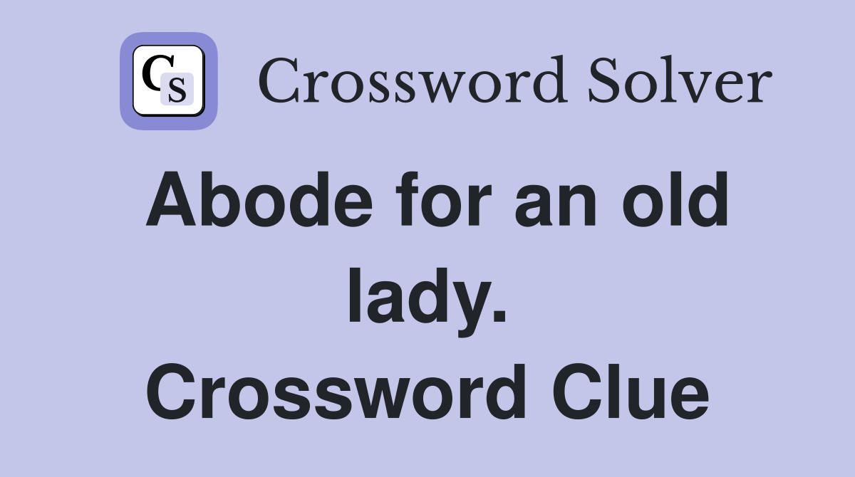 Abode for an old lady. Crossword Clue